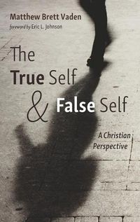 Cover image for The True Self and False Self: A Christian Perspective