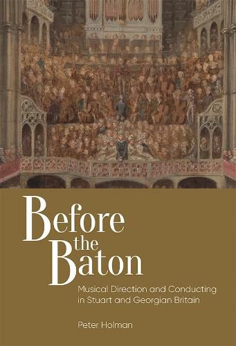 Cover image for Before the Baton: Musical Direction and Conducting in Stuart and Georgian Britain