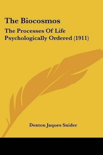 The Biocosmos: The Processes of Life Psychologically Ordered (1911)