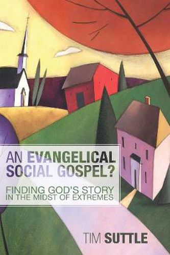 Cover image for An Evangelical Social Gospel?: Finding God's Story in the Midst of Extremes