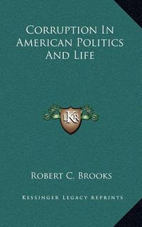 Cover image for Corruption in American Politics and Life