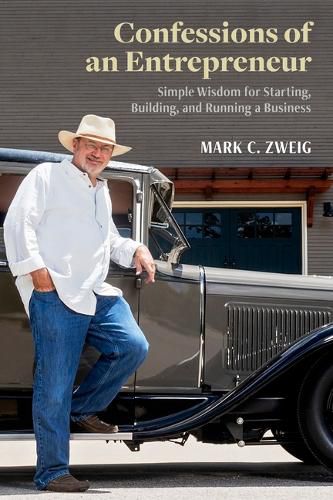 Cover image for Confessions of an Entrepreneur: Simple Wisdom for Starting, Building, and Running a Business