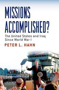 Cover image for Missions Accomplished?: The United States and Iraq Since World War I