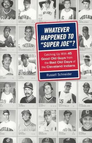 Cover image for Whatever Happened to Super Joe?: Catching Up with 45 Good Old Guys from the Bad Old Days of the Cleveland Indians