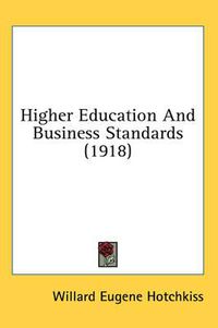 Cover image for Higher Education and Business Standards (1918)