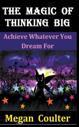 Cover image for The Magic Of Thinking Big: Achieve Whatever You Dream For