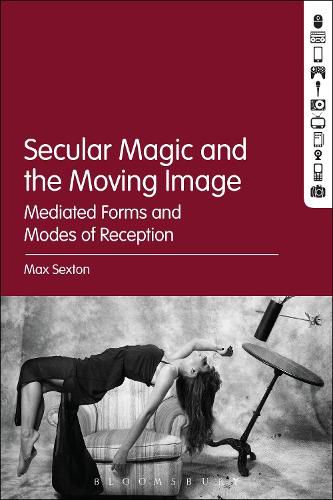 Cover image for Secular Magic and the Moving Image: Mediated Forms and Modes of Reception