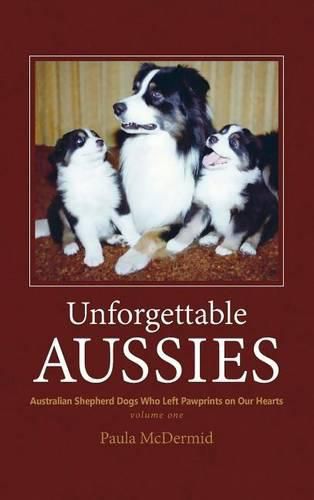 Cover image for Unforgettable Aussies: Australian Shepherds Who Left Pawprints on Our Hearts