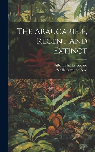 Cover image for The Araucarieae, Recent And Extinct