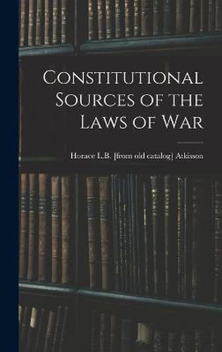 Cover image for Constitutional Sources of the Laws of War