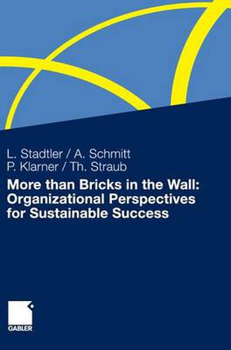 More Than Bricks in the Wall: Organizational Perspectives for Sustainable Success: A Tribute to Professor Dr. Gilbert Probst