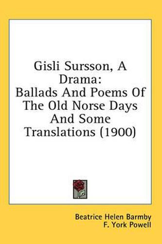 Cover image for Gisli Sursson, a Drama: Ballads and Poems of the Old Norse Days and Some Translations (1900)