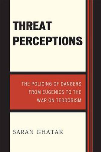 Cover image for Threat Perceptions: The Policing of Dangers from Eugenics to the War on Terrorism