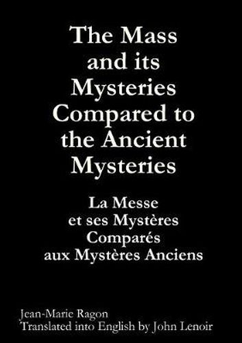 Cover image for The Mass and Its Mysteries Compared to the Ancient Mysteries