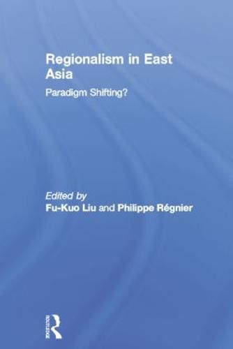 Cover image for Regionalism in East Asia: Paradigm shifting?