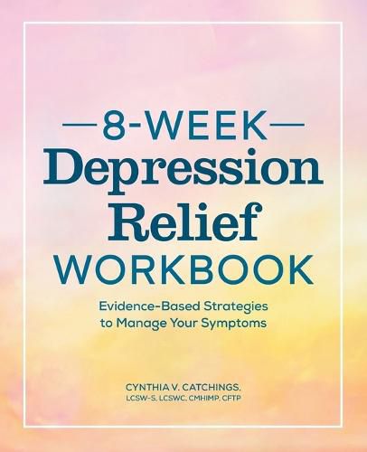 Cover image for 8-Week Depression Workbook: Evidence-Based Strategies to Manage Your Symptoms