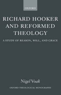 Cover image for Richard Hooker and Reformed Theology: A Study of Reason, Will and Grace