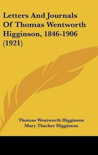 Cover image for Letters and Journals of Thomas Wentworth Higginson, 1846-1906 (1921)