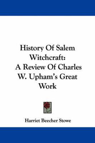 History of Salem Witchcraft: A Review of Charles W. Upham's Great Work