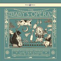 Cover image for The Baby's Opera - A Book Of Old Rhymes With New Dresses