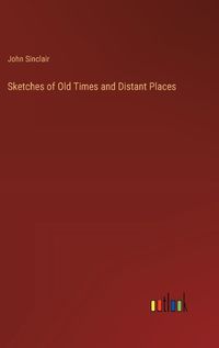 Cover image for Sketches of Old Times and Distant Places