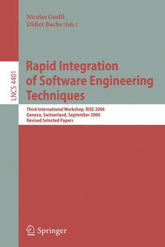 Cover image for Rapid Integration of Software Engineering Techniques: Third International Workshop, RISE 2006, Geneva, Switzerland, September 13-15, 2006. Revised Selected Papers