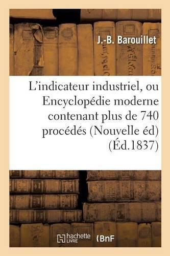Cover image for L'Indicateur Industriel, Ou Encyclopedie Moderne Contenant Plus de 740 Procedes Ou Recettes Utiles