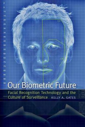 Cover image for Our Biometric Future: Facial Recognition Technology and the Culture of Surveillance