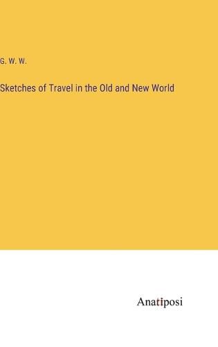 Cover image for Sketches of Travel in the Old and New World