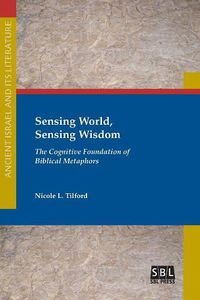 Cover image for Sensing World, Sensing Wisdom: The Cognitive Foundation of Biblical Metaphors