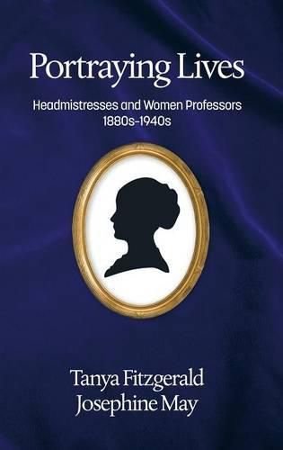 Cover image for Portraying lives: Headmistresses and Women Professors 1880s-1940s