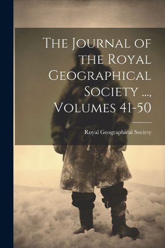 Cover image for The Journal of the Royal Geographical Society ..., Volumes 41-50