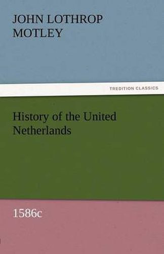 Cover image for History of the United Netherlands, 1586c