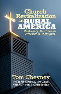 Cover image for Church Revitalization in Rural America: Restoring Churches in America's Heartland