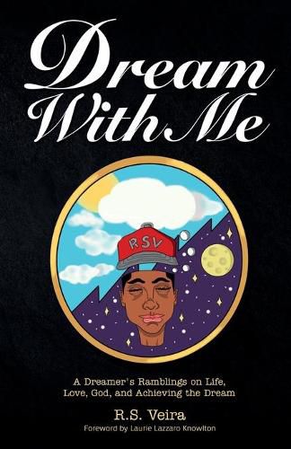 Cover image for Dream With Me: A Dreamer's Ramblings on Life, Love, God, and Achieving the Dream