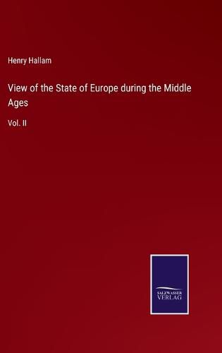 View of the State of Europe during the Middle Ages: Vol. II