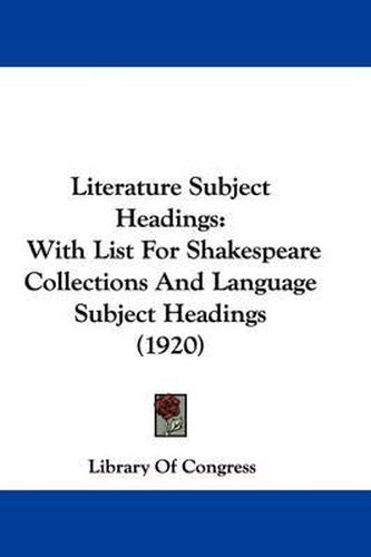 Literature Subject Headings: With List for Shakespeare Collections and Language Subject Headings (1920)