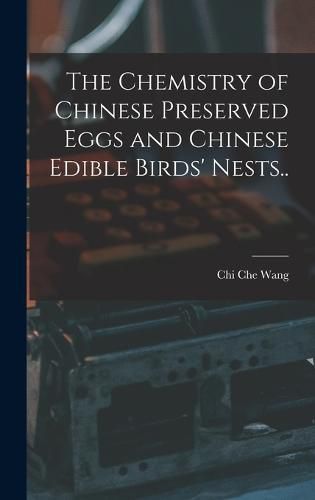 Cover image for The Chemistry of Chinese Preserved Eggs and Chinese Edible Birds' Nests..