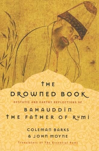 Cover image for The Drowned Book: Ecstatic and Earthy Reflections of Bahauddin, the Father of Rumi