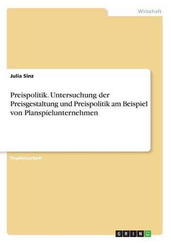 Cover image for Preispolitik. Untersuchung der Preisgestaltung und Preispolitik am Beispiel von Planspielunternehmen