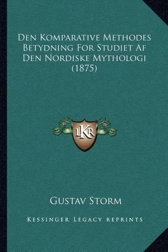 Cover image for Den Komparative Methodes Betydning for Studiet AF Den Nordiske Mythologi (1875)