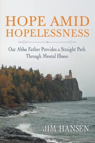 Hope Amid Hopelessness: Our Abba Father Provides a Straight Path Through Mental Illness