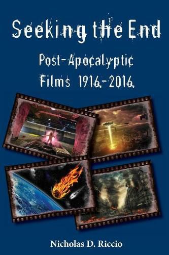Cover image for Seeking the End: Post-Apocalyptic Films 1916-2016