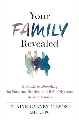 Cover image for Your Family Revealed: A Guide to Decoding the Patterns, Stories, and Belief Systems in Your Family