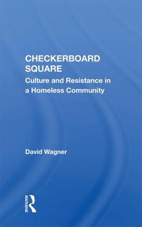 Cover image for Checkerboard Square: Culture And Resistance In A Homeless Community