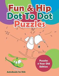 Cover image for Fun & Hip Dot To Dot Puzzles - Puzzle 4 Year Old Edition
