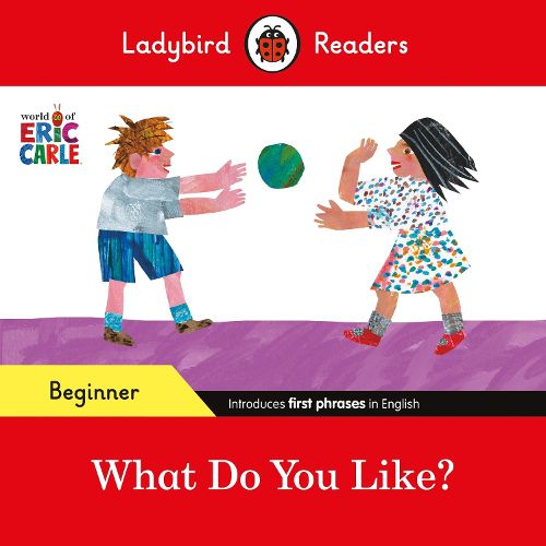 Cover image for Ladybird Readers Beginner Level - Eric Carle - What Do You Like? (ELT Graded Reader)