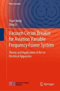 Cover image for Vacuum Circuit Breaker for Aviation Variable Frequency Power System: Theory and Application of Arc in Electrical Apparatus