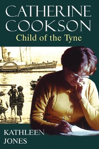 Catherine Cookson: Child of the Tyne