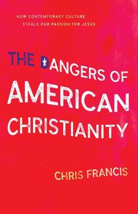 Cover image for Dangers Of American Christianity, The